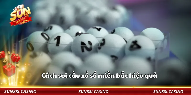 Cách soi cầu xổ số miền bắc hiệu quả