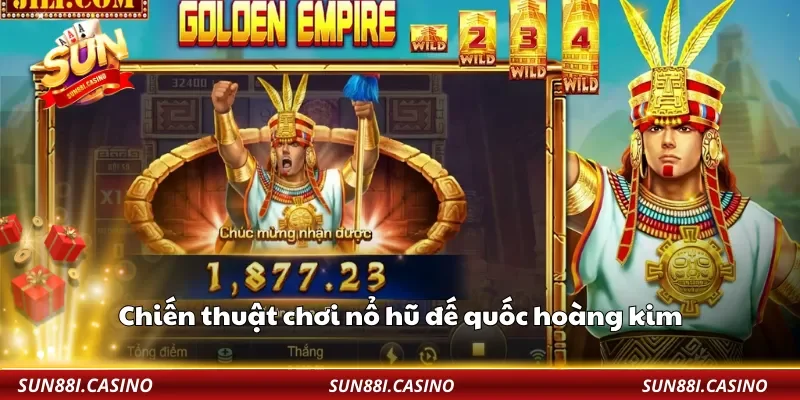 Chiến thuật chơi nổ hũ đế quốc hoàng kim