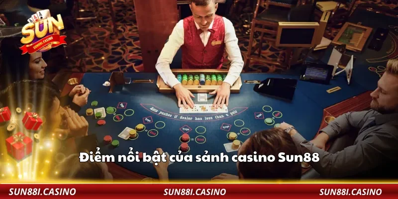 Điểm nổi bật của sảnh casino Sun88