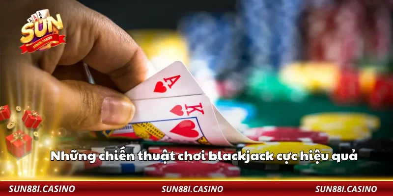 Những chiến thuật chơi blackjack cực hiệu quả