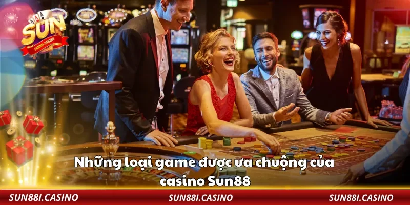 Những loại game được ưa chuộng của casino Sun88