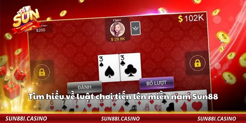 Tìm hiểu về luật chơi tiến lên miền nam Sun88